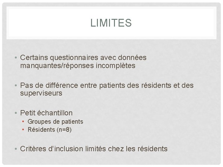 LIMITES • Certains questionnaires avec données manquantes/réponses incomplètes • Pas de différence entre patients