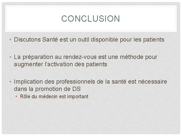 CONCLUSION • Discutons Santé est un outil disponible pour les patients • La préparation