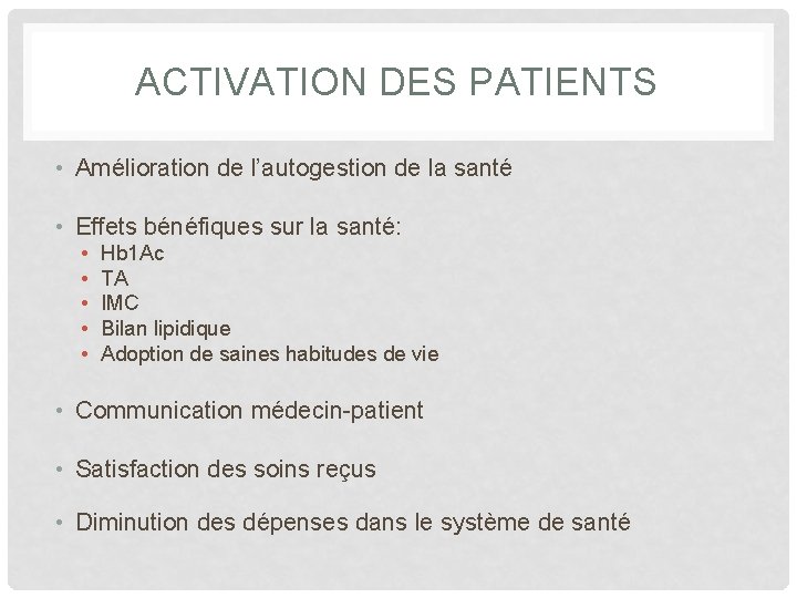 ACTIVATION DES PATIENTS • Amélioration de l’autogestion de la santé • Effets bénéfiques sur