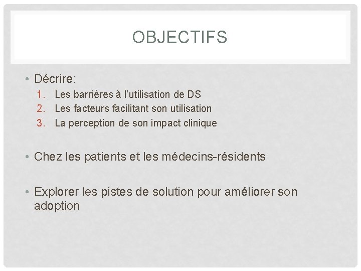 OBJECTIFS • Décrire: 1. Les barrières à l’utilisation de DS 2. Les facteurs facilitant