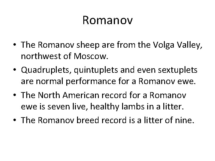 Romanov • The Romanov sheep are from the Volga Valley, northwest of Moscow. •