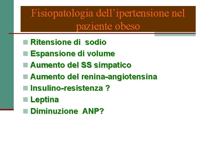 Fisiopatologia dell’ipertensione nel paziente obeso n Ritensione di sodio n Espansione di volume n