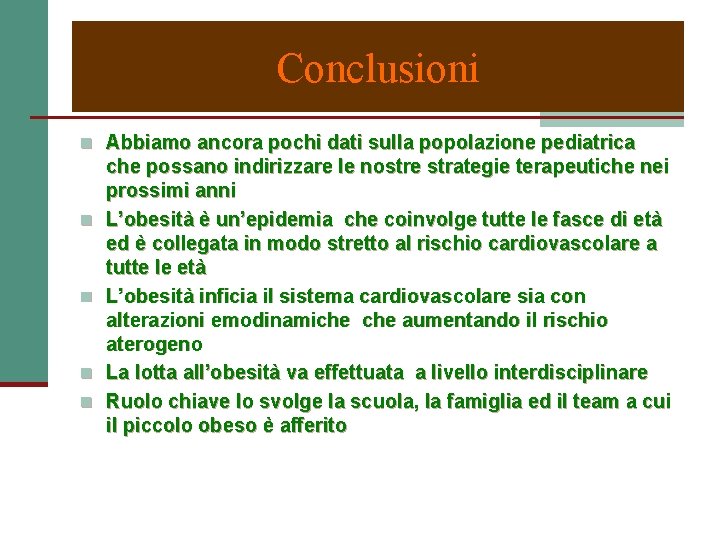 Conclusioni n Abbiamo ancora pochi dati sulla popolazione pediatrica n n che possano indirizzare