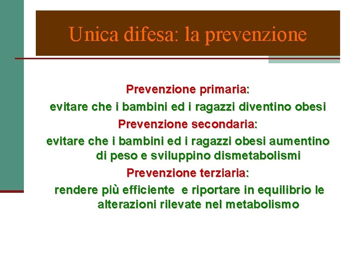 Unica difesa: la prevenzione Prevenzione primaria: evitare che i bambini ed i ragazzi diventino