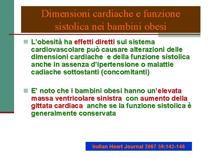 Dimensioni cardiache e funzione sistolica nei bambini obesi n L’obesità ha effetti diretti sul