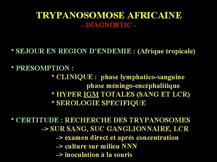 TRYPANOSOMOSE AFRICAINE - DIAGNOSTIC * SEJOUR EN REGION D’ENDEMIE : (Afrique tropicale) * PRESOMPTION