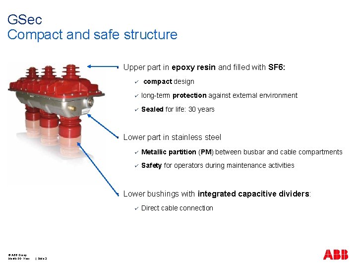 GSec Compact and safe structure § Upper part in epoxy resin and filled with