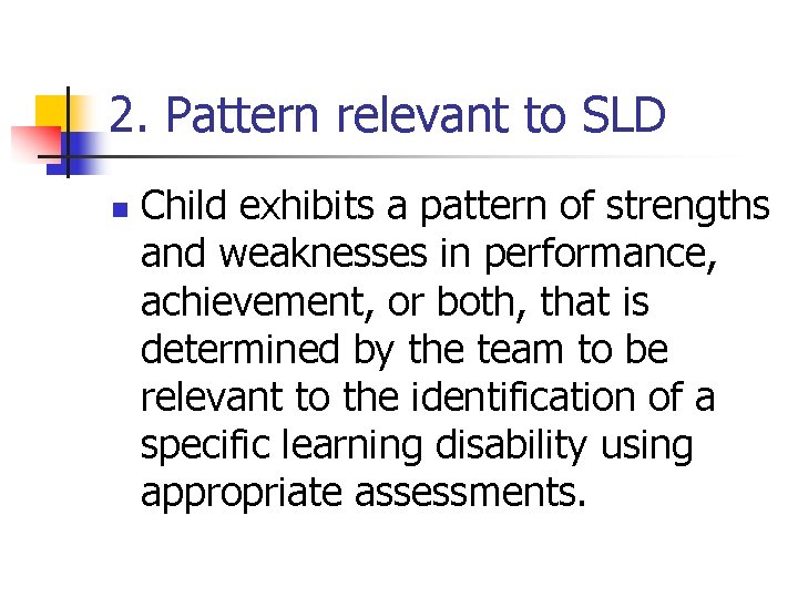 2. Pattern relevant to SLD n Child exhibits a pattern of strengths and weaknesses