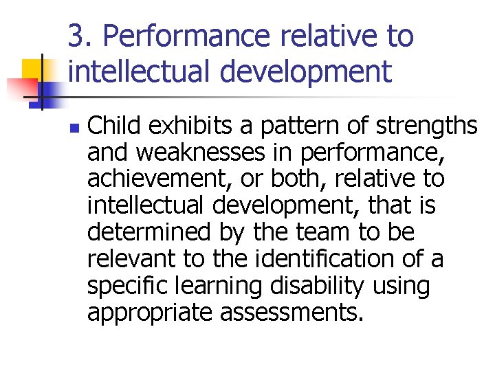 3. Performance relative to intellectual development n Child exhibits a pattern of strengths and