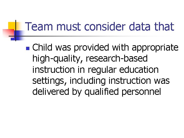 Team must consider data that n Child was provided with appropriate high-quality, research-based instruction