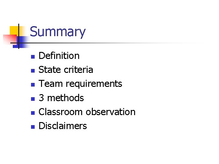 Summary n n n Definition State criteria Team requirements 3 methods Classroom observation Disclaimers