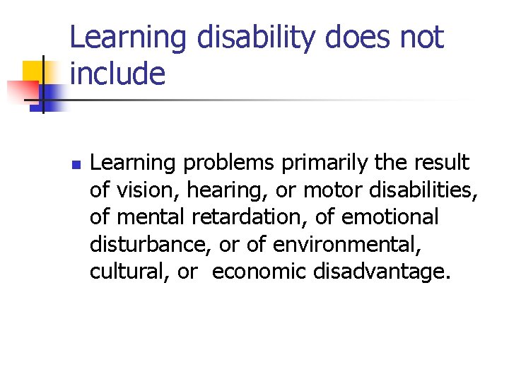 Learning disability does not include n Learning problems primarily the result of vision, hearing,