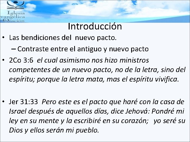 Introducción • Las bendiciones del nuevo pacto. – Contraste entre el antiguo y nuevo