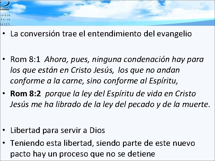  • La conversión trae el entendimiento del evangelio • Rom 8: 1 Ahora,