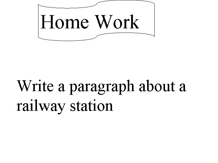 Home Work Write a paragraph about a railway station 