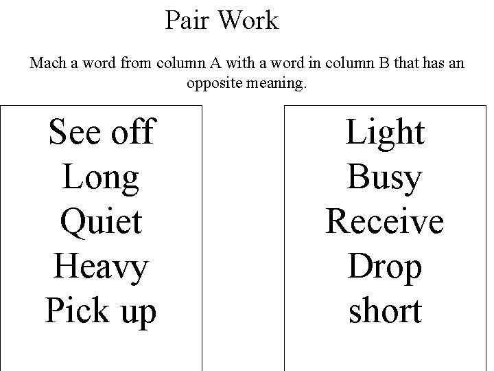 Pair Work Mach a word from column A with a word in column B