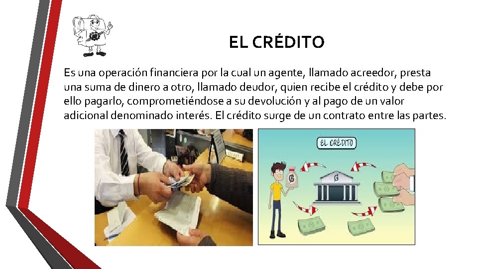 EL CRÉDITO Es una operación financiera por la cual un agente, llamado acreedor, presta