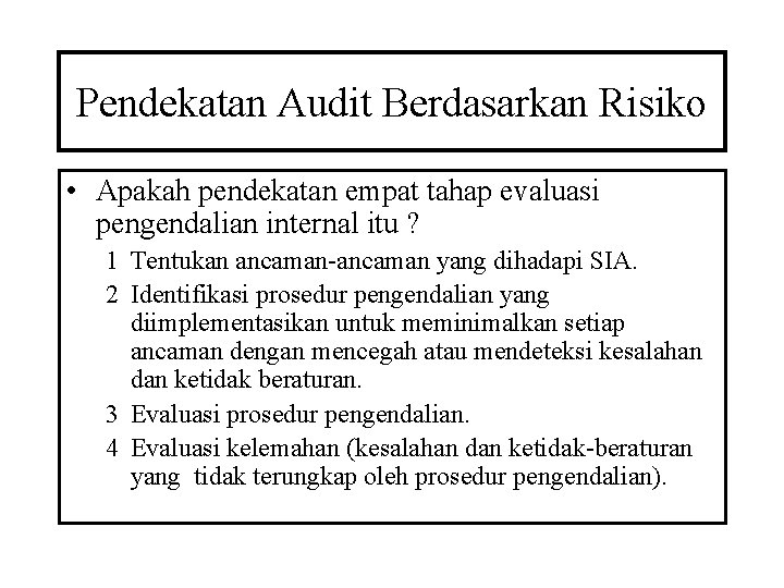 Pendekatan Audit Berdasarkan Risiko • Apakah pendekatan empat tahap evaluasi pengendalian internal itu ?