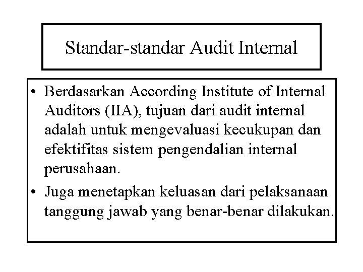 Standar-standar Audit Internal • Berdasarkan According Institute of Internal Auditors (IIA), tujuan dari audit