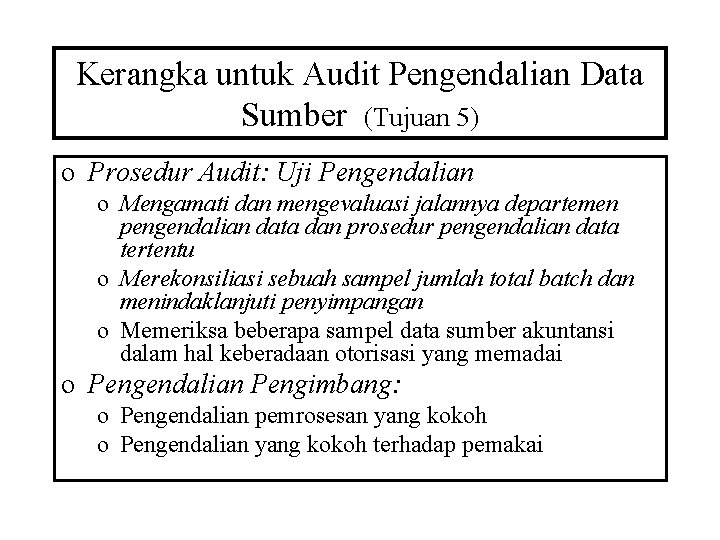 Kerangka untuk Audit Pengendalian Data Sumber (Tujuan 5) o Prosedur Audit: Uji Pengendalian o