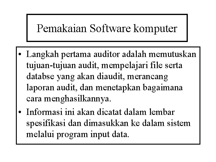 Pemakaian Software komputer • Langkah pertama auditor adalah memutuskan tujuan-tujuan audit, mempelajari file serta