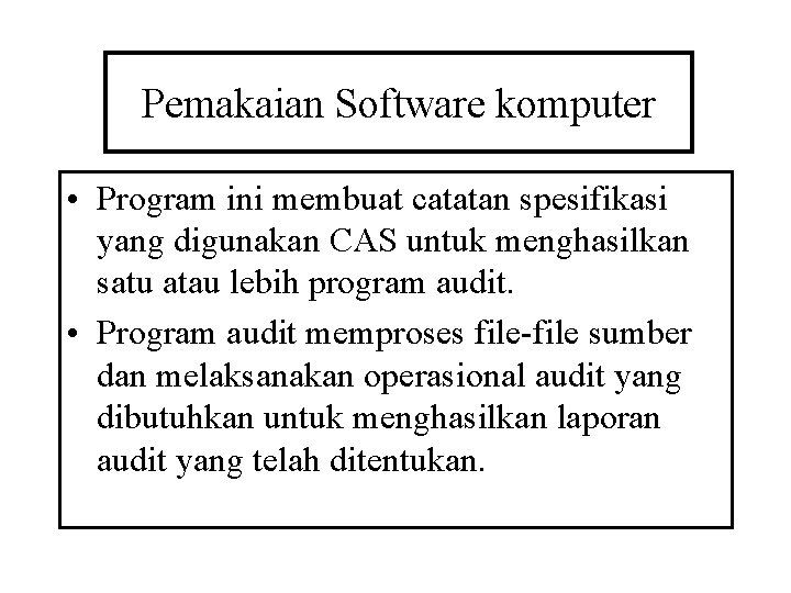 Pemakaian Software komputer • Program ini membuat catatan spesifikasi yang digunakan CAS untuk menghasilkan