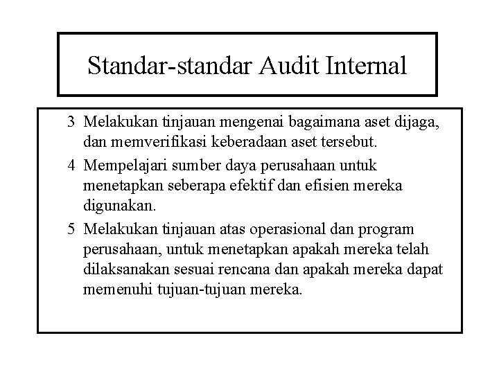 Standar-standar Audit Internal 3 Melakukan tinjauan mengenai bagaimana aset dijaga, dan memverifikasi keberadaan aset