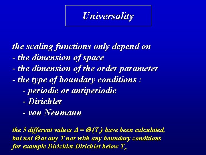 Universality the scaling functions only depend on - the dimension of space - the
