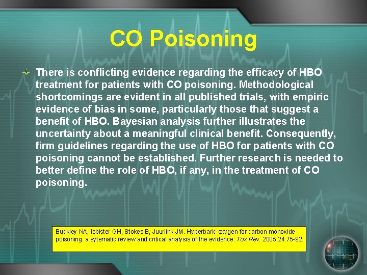 CO Poisoning There is conflicting evidence regarding the efficacy of HBO treatment for patients