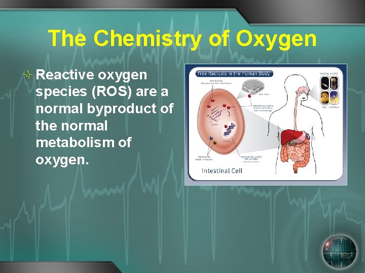 The Chemistry of Oxygen Reactive oxygen species (ROS) are a normal byproduct of the