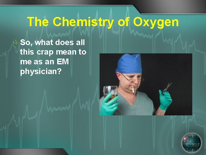 The Chemistry of Oxygen So, what does all this crap mean to me as
