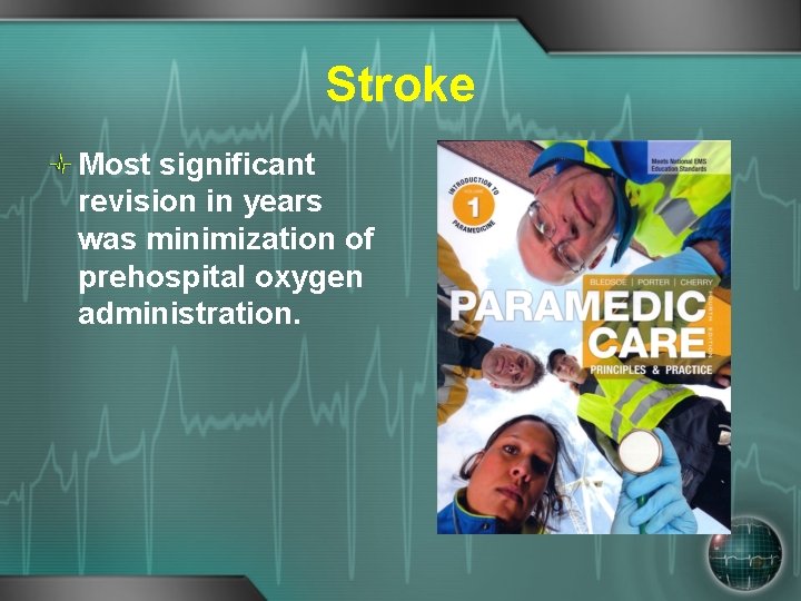 Stroke Most significant revision in years was minimization of prehospital oxygen administration. 