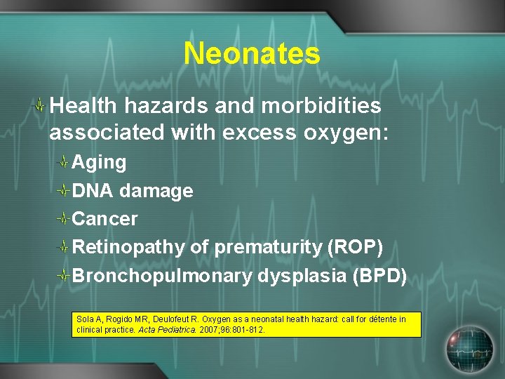 Neonates Health hazards and morbidities associated with excess oxygen: Aging DNA damage Cancer Retinopathy