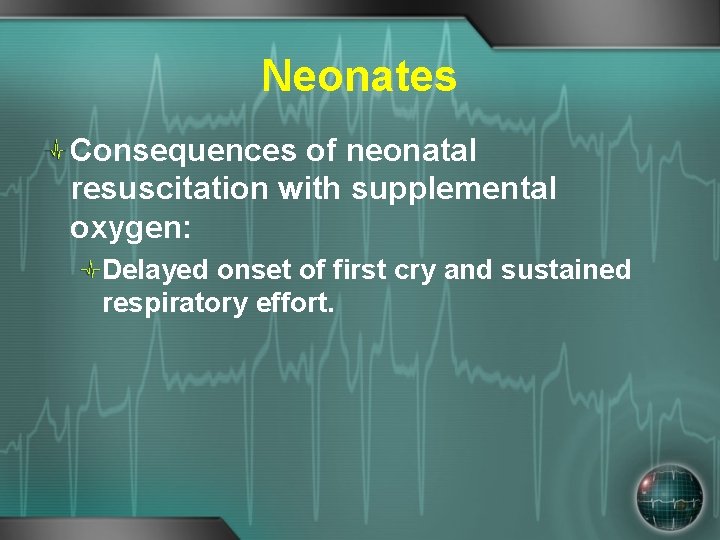 Neonates Consequences of neonatal resuscitation with supplemental oxygen: Delayed onset of first cry and