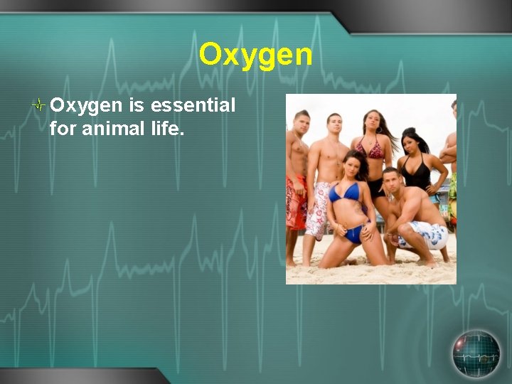 Oxygen is essential for animal life. 