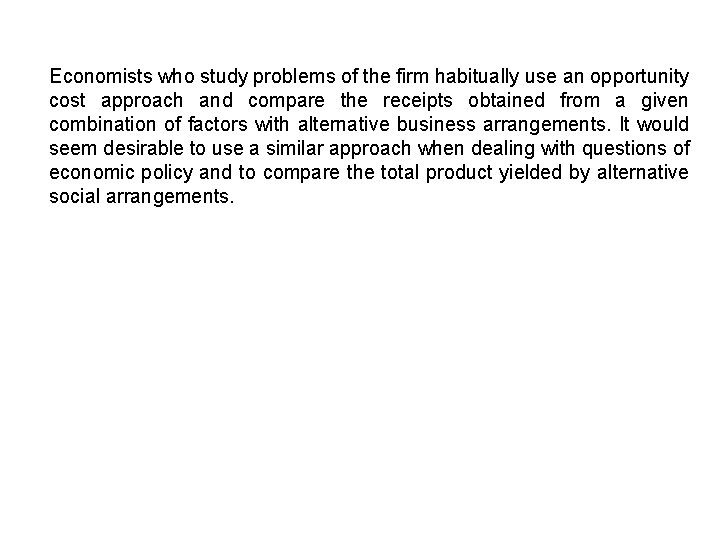 Economists who study problems of the firm habitually use an opportunity cost approach and