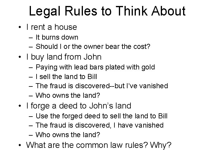 Legal Rules to Think About • I rent a house – It burns down