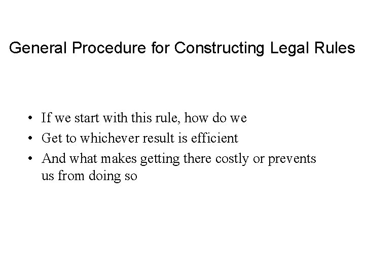 General Procedure for Constructing Legal Rules • If we start with this rule, how