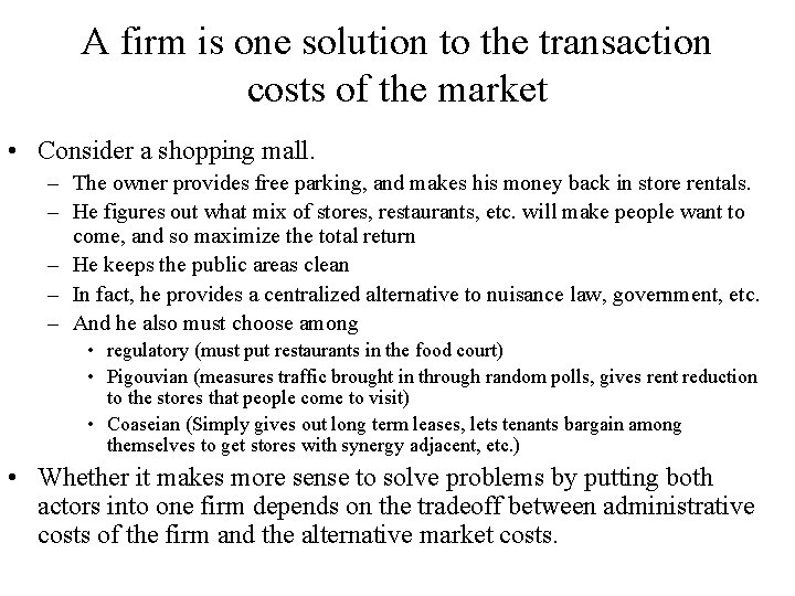 A firm is one solution to the transaction costs of the market • Consider