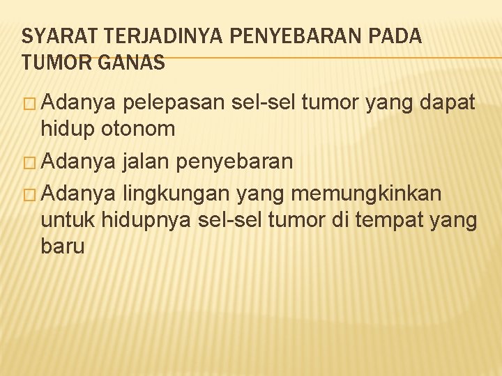 SYARAT TERJADINYA PENYEBARAN PADA TUMOR GANAS � Adanya pelepasan sel-sel tumor yang dapat hidup