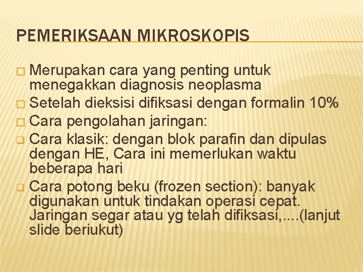 PEMERIKSAAN MIKROSKOPIS � Merupakan cara yang penting untuk menegakkan diagnosis neoplasma � Setelah dieksisi