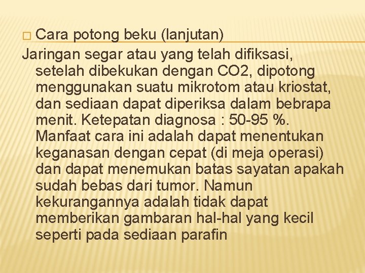 � Cara potong beku (lanjutan) Jaringan segar atau yang telah difiksasi, setelah dibekukan dengan