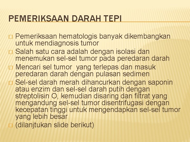 PEMERIKSAAN DARAH TEPI Pemeriksaan hematologis banyak dikembangkan untuk mendiagnosis tumor � Salah satu cara