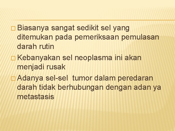 � Biasanya sangat sedikit sel yang ditemukan pada pemeriksaan pemulasan darah rutin � Kebanyakan