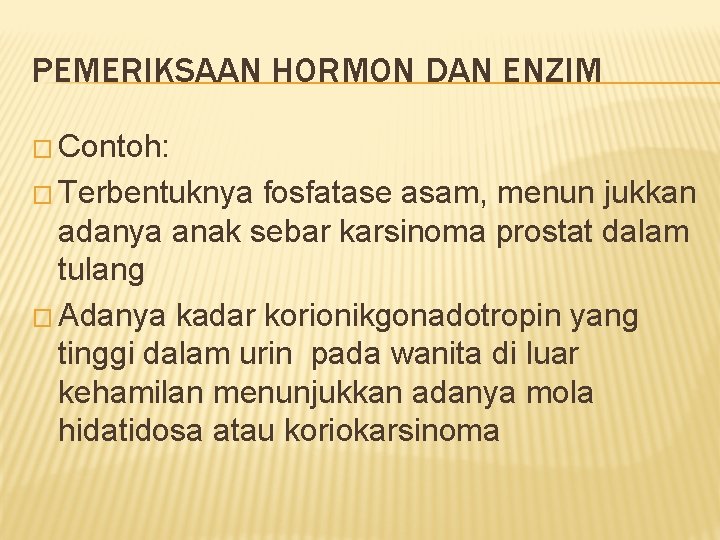 PEMERIKSAAN HORMON DAN ENZIM � Contoh: � Terbentuknya fosfatase asam, menun jukkan adanya anak