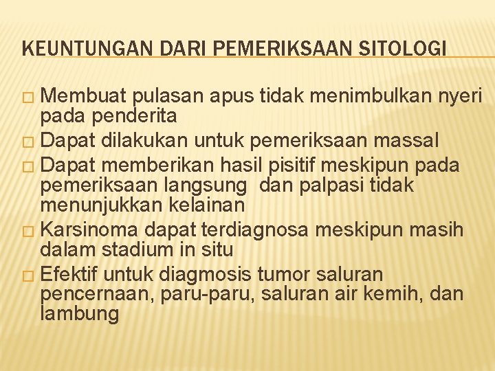 KEUNTUNGAN DARI PEMERIKSAAN SITOLOGI � Membuat pulasan apus tidak menimbulkan nyeri pada penderita �