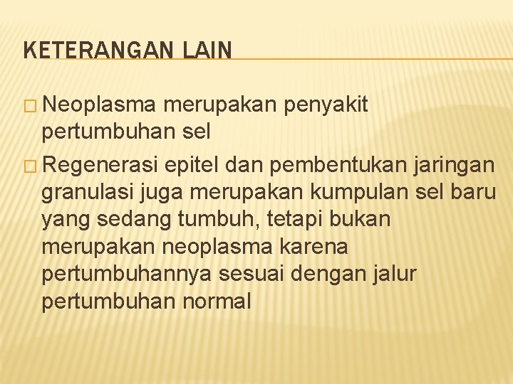 KETERANGAN LAIN � Neoplasma merupakan penyakit pertumbuhan sel � Regenerasi epitel dan pembentukan jaringan