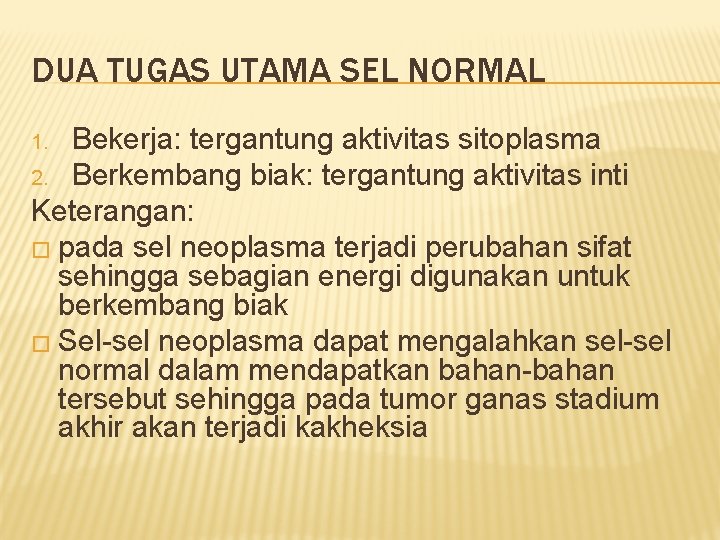 DUA TUGAS UTAMA SEL NORMAL Bekerja: tergantung aktivitas sitoplasma 2. Berkembang biak: tergantung aktivitas