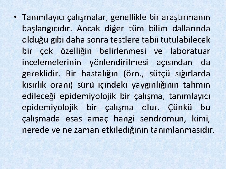  • Tanımlayıcı çalışmalar, genellikle bir araştırmanın başlangıcıdır. Ancak diğer tüm bilim dallarında olduğu