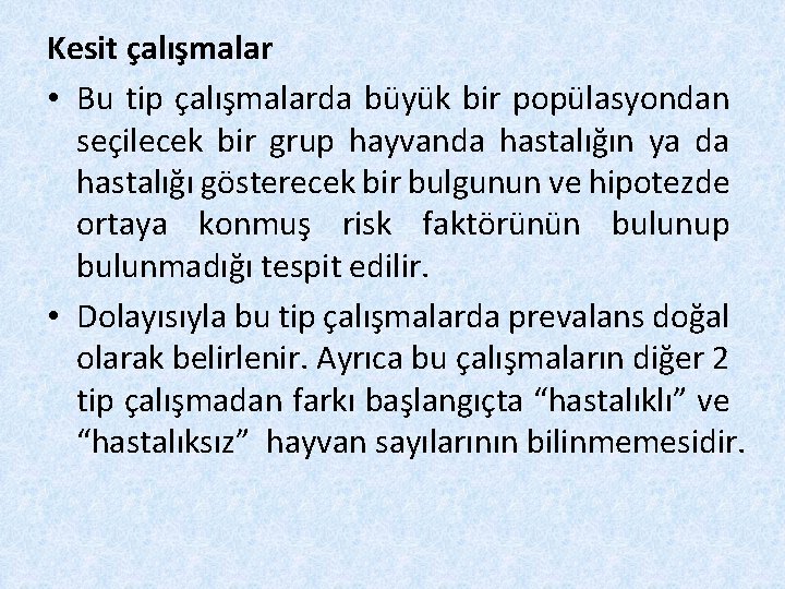 Kesit çalışmalar • Bu tip çalışmalarda büyük bir popülasyondan seçilecek bir grup hayvanda hastalığın